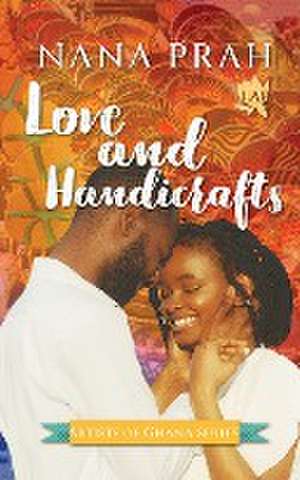 Love and Handicrafts de Nana Prah