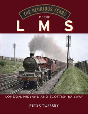 The Glorious Years of the LMS de Peter Tuffrey