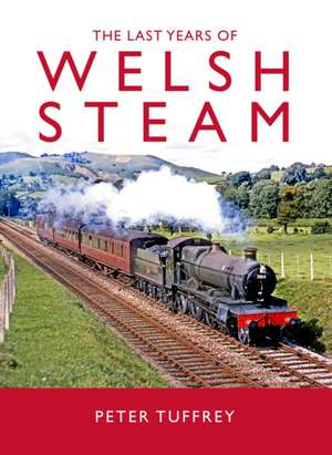 The Last Years of Welsh Steam de Peter Tuffrey