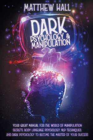 Dark Psychology and Manipulation de Matthew Hall