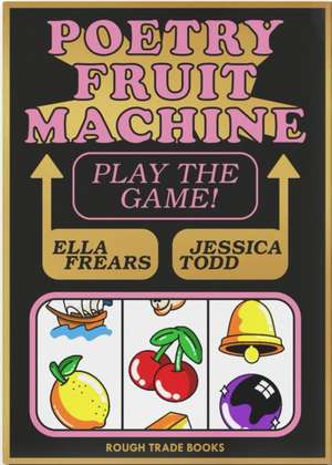 Todd, E: Poetry Fruit Machine