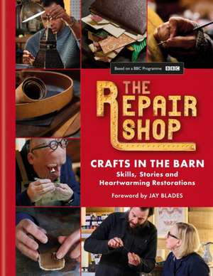 The Repair Shop: Crafts in the Barn de Elizabeth Wilhide