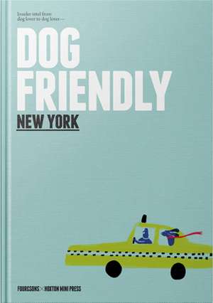 Dog-Friendly New York: Insider Intel from Dog Lover to Dog Lover de Four & Sons