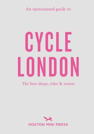 An Opinionated Guide to Cycle London de Rachel Segal Hamilton