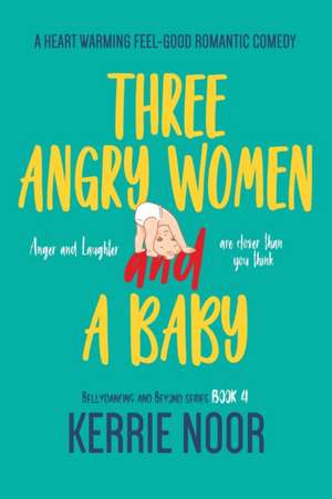 Three Angry Women And A Baby de Kerrie Noor