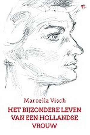 Het bijzondere leven van een Hollandse vrouw de Marcella Visch