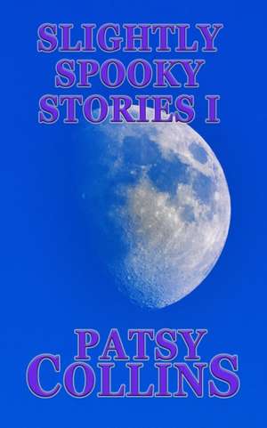 Slightly Spooky Stories I de Patsy Collins