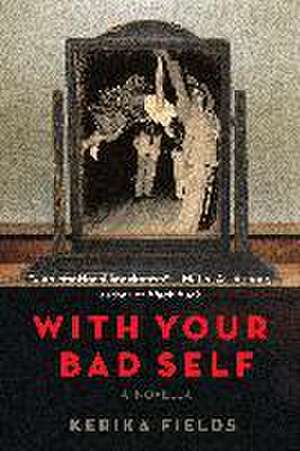 With Your Bad Self de Kerika Fields