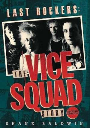 Last Rockers: The Vice Squad Story de Shane Baldwin