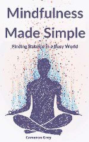 MINDFULNESS MADE SIMPLE de Cameron Grey