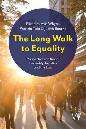 The Long Walk to Equality: Perspectives on Racial Inequality, Injustice and the Law de Avis Whyte