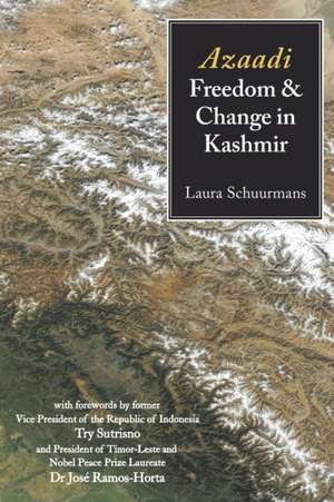 Azaadi, Freedom and Change in Kashmir de Laura Schuurmans