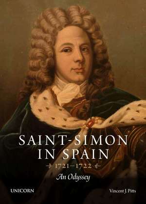 Saint-Simon in Spain 1721-1722: An Odyssey de Vincent Pitts