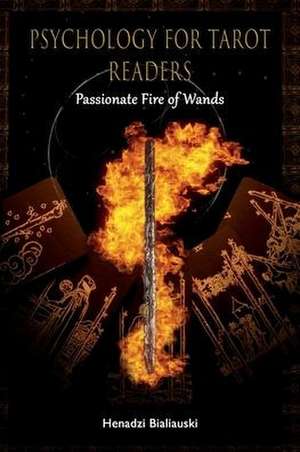 Psychology for Tarot Readers: Passionate Fire of Wands de Henadzi Bialiauski