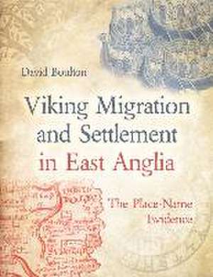 Viking Migration and Settlement in East Anglia de David Boulton