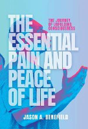 THE ESSENTIAL PAIN AND PEACE OF LIFE de Jason A. Benefield