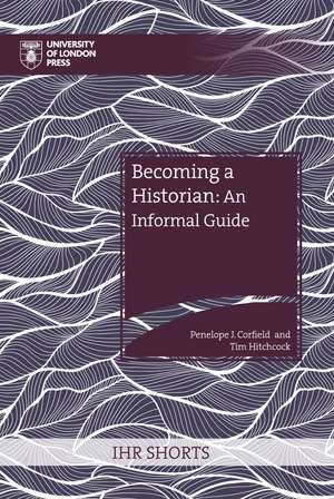 Becoming a Historian: An Informal Guide de Penelope J. Corfield