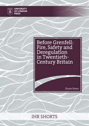 Before Grenfell: Fire, Safety and Deregulation in Twentieth-Century Britain de Shane Ewen