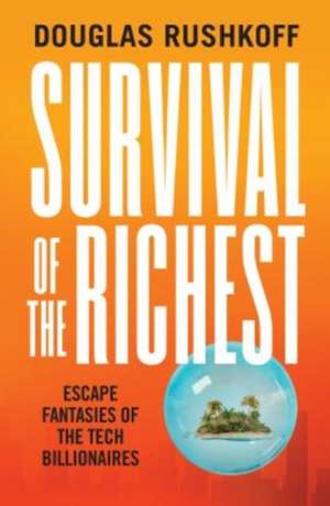 Survival of the Richest de Douglas Rushkoff