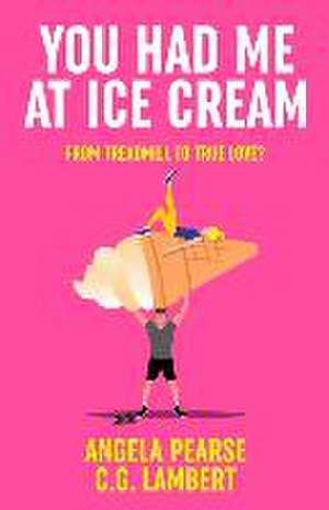 You Had Me at Ice Cream: A deliciously funny, friends to lovers rom-com de Angela Pearse