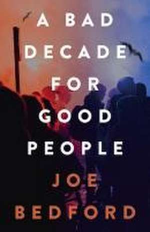 A Bad Decade for Good People de Joe Bedford