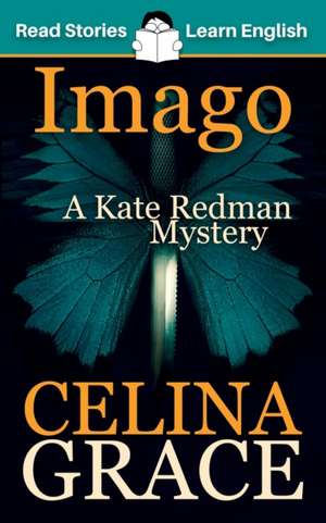 Imago: CEFR level A2+ (ELT Graded Reader): A Kate Redman Mystery: Book 3 de Celina Grace