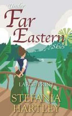 Under Far Eastern Skies de Stefania Hartley