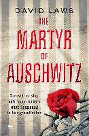 The Martyr of Auschwitz de David Laws