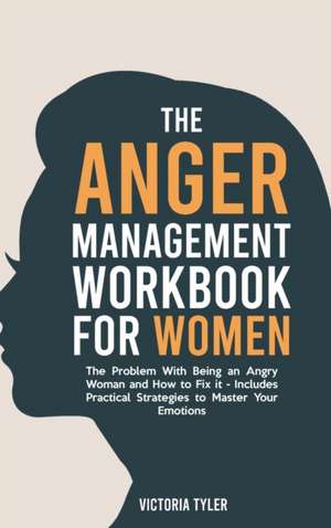 The Anger Management Workbook for Women de Victoria Tyler