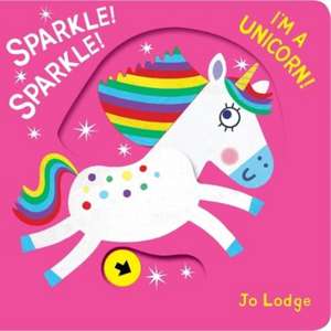 Sparkle! Sparkle! I'm a Unicorn! de Jo Lodge