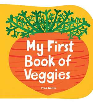 My First Book of Veggies de Fred Wolter