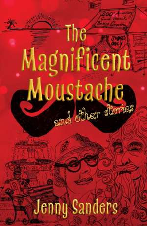 Magnificent Moustache and other stories de Jenny Sanders