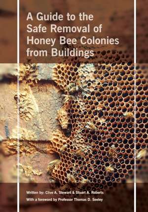 Safe Removal of Honey Bee Colonies from Buildings de Clive A Stewart