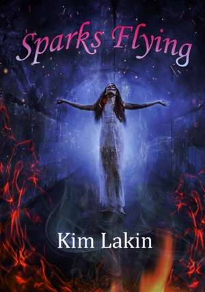 Sparks Flying de Kim Lakin