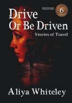 Drive or Be Driven de Aliya Whiteley