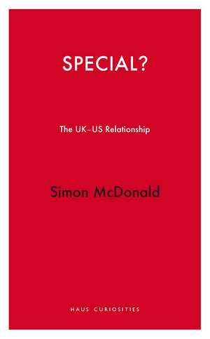 Special?: The UK/US Relationship de Simon McDonald