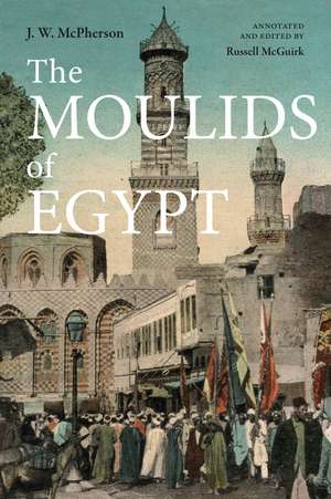 The Moulids of Egypt: Egyptian Saint’s Day Festivals de J. W. McPherson