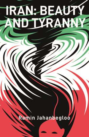 Iran: Beauty and Tyranny de Ramin Jahanbegloo