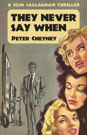 They Never Say When: A Slim Callaghan Thriller de Peter Cheyney