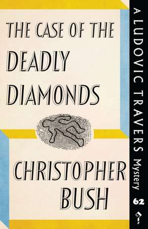 The Case of the Deadly Diamonds: A Ludovic Travers Mystery de Christopher Bush