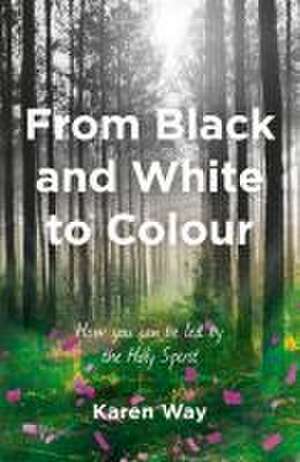 From Black and White to Colour de Karen Way