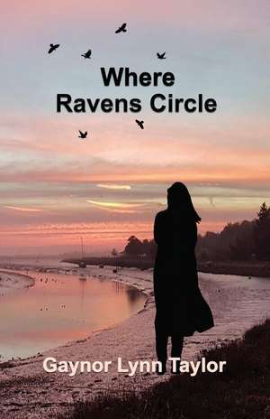 Where Ravens Circle de Gaynor Lynn Taylor