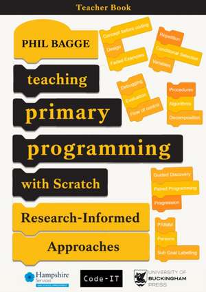 Teaching Primary Programming With Scratch - Teacher Book - Research-Informed Approaches de Phil Bagge