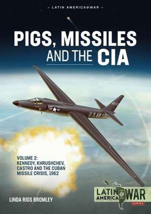 Pigs, Missiles and the CIA Volume 2 de Linda Rios Bromley