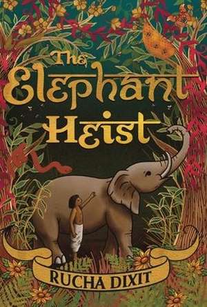 The Elephant Heist de Rucha Dixit