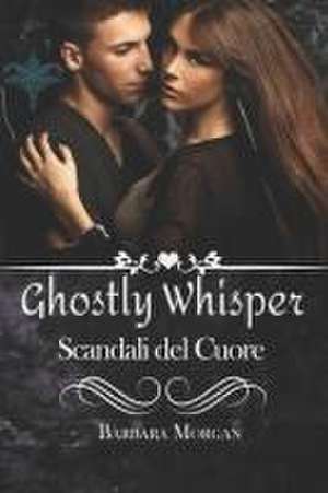 Ghostly Whisper "Scandali del cuore" de Barbara Morgan