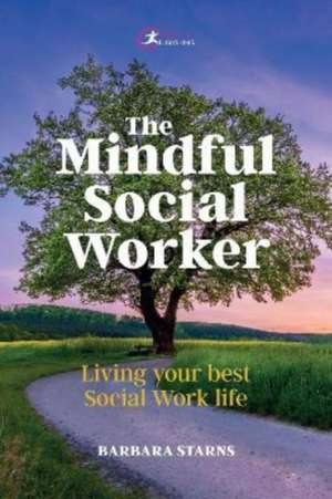 The Mindful Social Worker de Barbara Starns