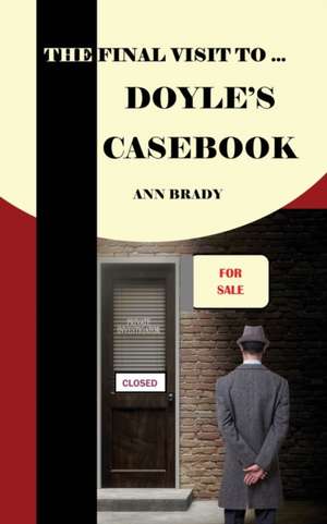 The Final Visit To... Doyle's Casebook de Ann Brady