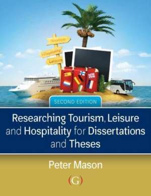 Researching Tourism, Leisure and Hospitality for Dissertations and Theses de Peter (Visiting Professor of TourismLondon South Bank University Mason