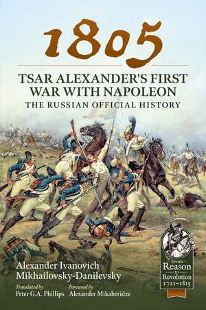 1805 - Tsar Alexander's First War with Napoleon de Alexander Ivanovich Mikhailovsky-Danilevsky